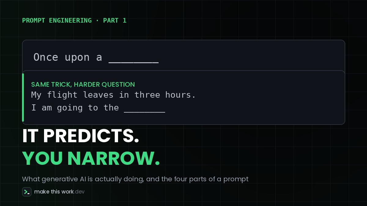 Let's Make Prompts Work: It Predicts, You Narrow