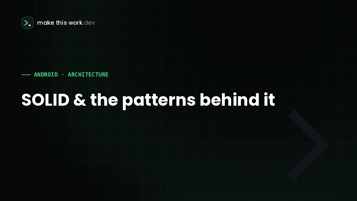 Let's Make SOLID Work: The Principles and Patterns Behind Android Architecture